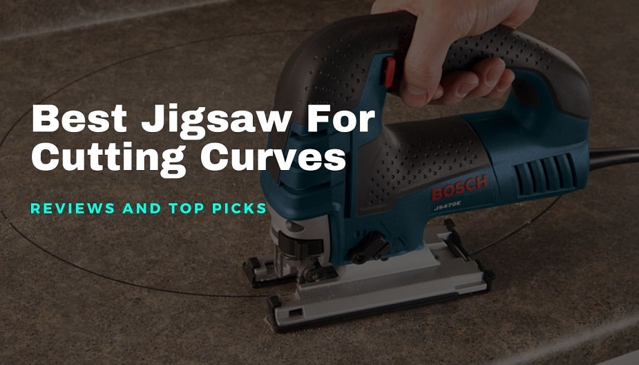 Best Jigsaw for Cutting Curves in 2021 – Reviews & Top Pick