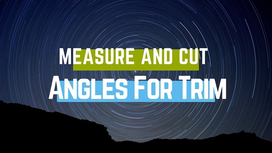 How To Measure And Cut Angles For Trim –  Step by Step Process